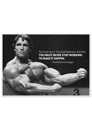 "You Must Never Stop Working to Make It Happen" - Arnold Schwarzenegger. Wooden Framed Poster, Arnold Schwarzenegger Motivational Quote.